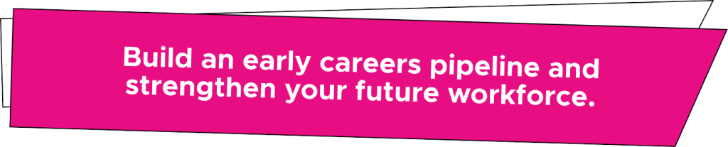 Pink banner with white text reads: Build an early careers pipeline and strengthen your future workforce.