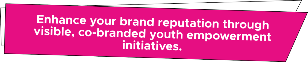 Pink banner with white text that reads, Enhance your brand reputation through visible, co-branded youth empowerment initiatives.