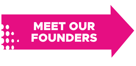 A pink arrow with white text that reads MEET OUR FOUNDERS, pointing to the right.